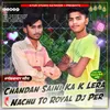 About Chandan Saini Ka K Lera Nachu To Royal Dj Per Song